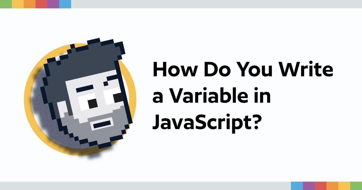 How Do You Write a Variable in JavaScript?